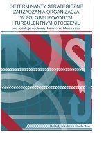  Determinanty strategiczne zarządzania organizacją w zglobalizowanym i turbulentnym otoczeniu