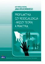  Profilaktyka czy resocjalizacja: między teorią a praktyką